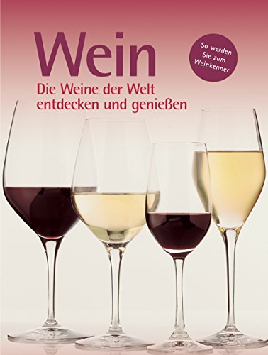 Wein: Die Weine der Welt entdecken und genießen