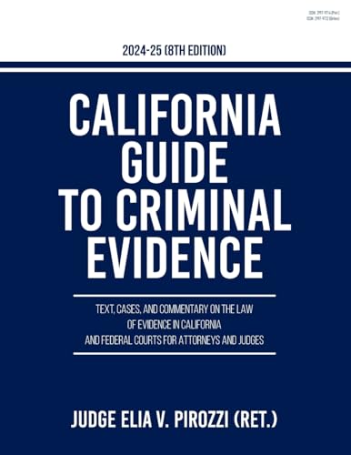 California Guide to Criminal Evidence 2024-25 (8th edition): Text, Cases, and Commentary on the Law of Evidence in California and Federal Courts for Attorneys and Judges von Brown Walker Press