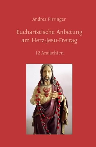 Eucharistische Anbetung am Herz-Jesu-Freitag: 12 Andachten