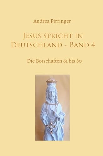 Jesus spricht in Deutschland / Jesus spricht in Deutschland - Band 4: Die Botschaften 61 bis 80 von epubli