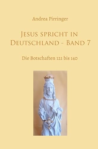 Jesus spricht in Deutschland / Jesus spricht in Deutschland - Band 7: Die Botschaften 121 bis 140 von epubli