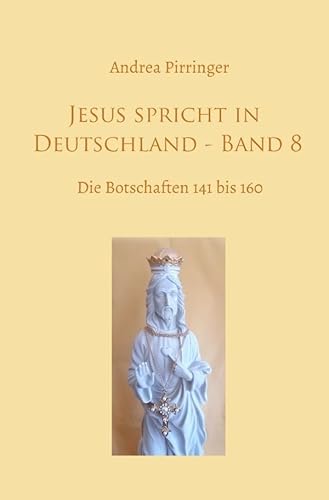 Jesus spricht in Deutschland / Jesus spricht in Deutschland - Band 8: Die Botschaften 141 bis 160 von epubli