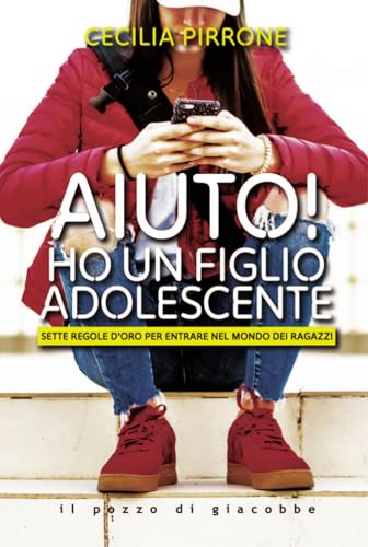 Aiuto! Ho un figlio adolescente. Sette regole d'oro per entrare nel mondo dei ragazzi (Ausilia) von Il Pozzo di Giacobbe