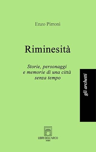 Riminesità. Storie, personaggi e memorie di una città senza tempo (Gli archetti) von Libri dell'Arco