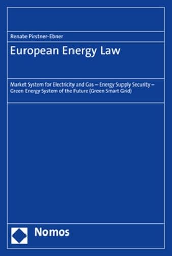 European Energy Law: Market System for Electricity and Gas – Energy Supply Security – Green Energy System of the Future (Green Smart Grid) von Nomos Verlagsges.MBH + Co