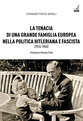 La tenacia di una grande famiglia nella politica hitleriana e fascista (1914-1945) (Collana storica)