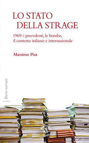 Lo Stato della strage. 1969: i precedenti, le bombe, il contesto italiano e internazionale (Storie narrate, Band 7) von Biblioteca Clueb