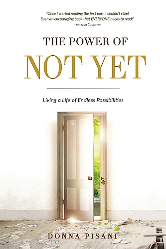 The Power of Not Yet: Living a Life of Endless Possibilities