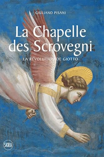 La Chapelle des Scrovegni. La revolution de Giotto. Ediz. illustrata von Skira