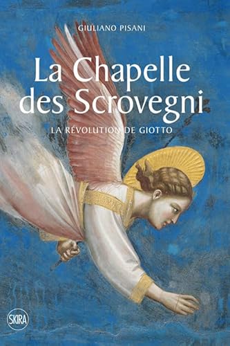 La Chapelle des Scrovegni. La revolution de Giotto. Ediz. a colori von Skira