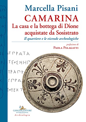 Camarina. La casa e la bottega di Dione acquistate da Sosistrato. Il quartiere e le vicende archeologiche (Studi e ricerche di archeologia in Sicilia) von Gangemi Editore