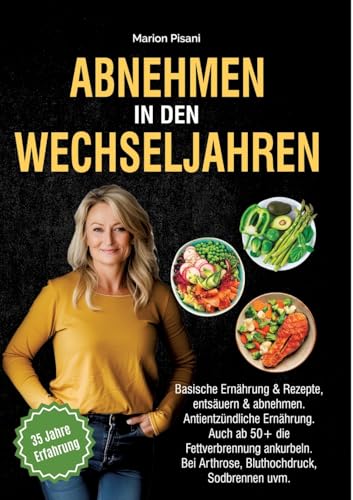 Abnehmen in den Wechseljahren: Basische Ernährung & Rezepte, entsäuern & abnehmen. Antientzündliche Ernährung. Auch ab 50+ die Fettverbrennung ankurbeln. Bei Arthrose, Bluthochdruck, Sodbrennen uvm. Abnehmen in den Wechseljahren: Basische Ernährung & Rezepte, entsäuern & abnehmen. Antientzündliche Ernährung. Auch ab 50+ die Fettverbrennung ankurbeln. Bei Arthrose, Bluthochdruck, Sodbrennen uvm. von tredition