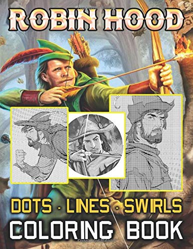 Robin Hood Dots Lines Swirls Coloring Book: Robin Hood Adult New Kind Dots Lines Swirls Activity Books For Women And Men