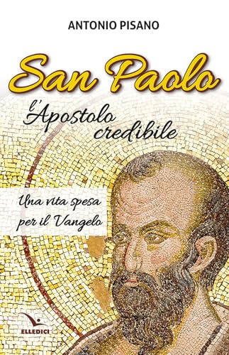 San Paolo, l’Apostolo credibile. Una vita spesa per il Vangelo (Percorsi e traguardi biblici) von Editrice Elledici