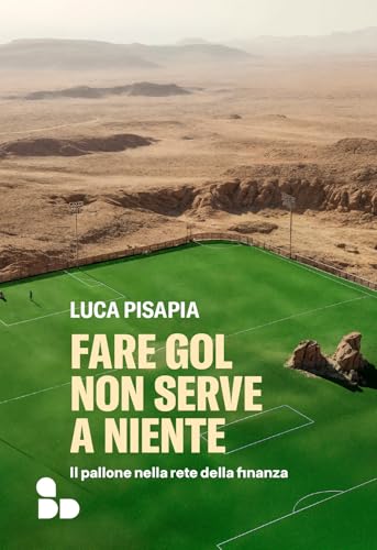 Fare gol non serve a niente. Il pallone nella rete della finanza (Sport) von ADD Editore