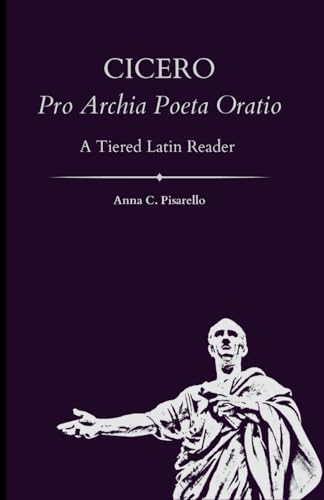 Cicero. Pro Archia Poeta Oratio: A Tiered Latin Reader von Pixelia Publishing