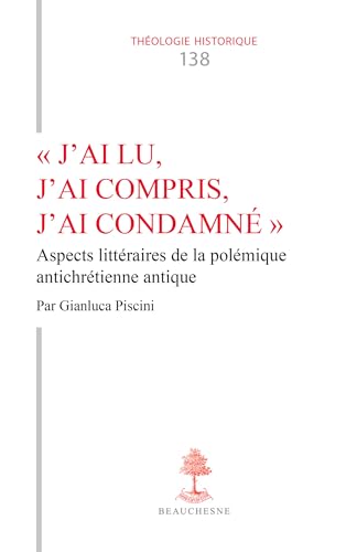 "J'ai lu, j'ai compris, j'ai condamné": Aspects littéraires de la polémique antichrétienne antique
