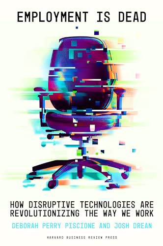 Employment Is Dead: How Disruptive Technologies Are Revolutionizing the Way We Work von Harvard Business Review Press
