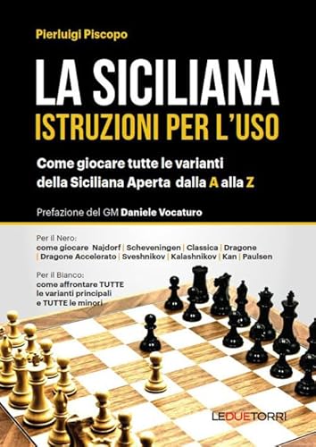La siciliana. Istruzioni per l'uso. Come giocare tutte le varianti della siciliana aperta (Scacchi) von Le due torri
