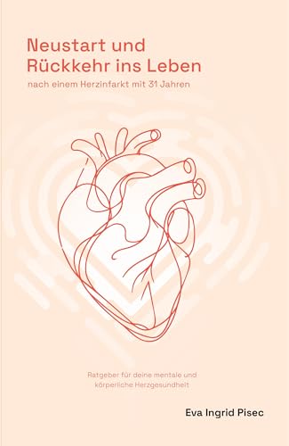 Neustart und Rückkehr ins Leben: nach einem Herzinfarkt mit 31 Jahren Neustart und Rückkehr ins Leben: nach einem Herzinfarkt mit 31 Jahren von Berger & Söhne, Ferdinand