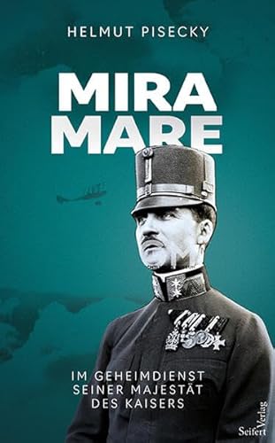 Miramare: Im Geheimdienst Seiner Majestät des Kaisers von Seifert Verlag