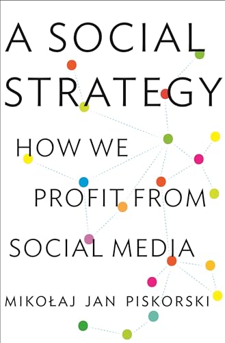 A Social Strategy: How We Profit from Social Media von Princeton University Press