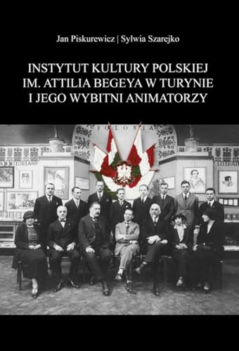 Instytut Kultury Polskiej im. Attilia Begeya w Turynie i jego wybitni animatorzy Instytut Kultury Polskiej im. Attilia Begeya w Turynie i jego wybitni animatorzy von Aspra