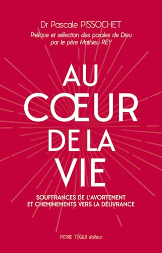 Au coeur de la vie: Souffrances de l'avortement et cheminements vers la délivrance von Pierre Téqui (Editions)