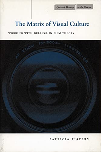 The Matrix of Visual Culture: Working With Deleuze in Film Theory (Cultural Memory in the Present) von Stanford University Press