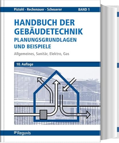 Handbuch der Gebäudetechnik - Planungsgrundlagen und Beispiele: Band 1: Allgemeines, Sanitär, Elektro, Gas von Reguvis Fachmedien