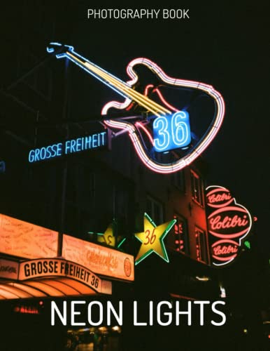 Neon Lights Photography Book: Feel The Beauty Of Neon Lights In Over 30 High-Resolution Photos von Independently published