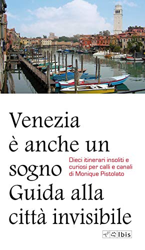 Venezia è anche un sogno. Guida alla città invisibile. Dieci itinerari insoliti e curiosi per calli e canali (Guide) von GUIDE