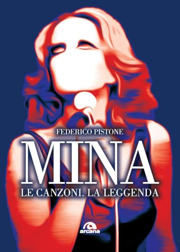 Mina. Le canzoni, la leggenda (Musica) von Arcana