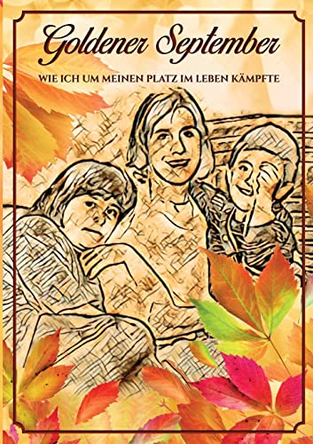 Goldener September: Wie ich um meinen Platz im Leben kämpfte von Books on Demand