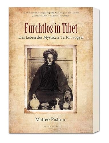 Furchtlos in Tibet: Das Leben des Mystikers Tertön Sogyal Furchtlos in Tibet: Das Leben des Mystikers Tertön Sogyal