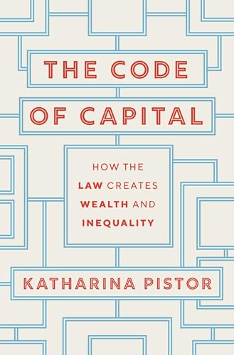 Code of Capital: How the Law Creates Wealth and Inequality von Princeton University Press