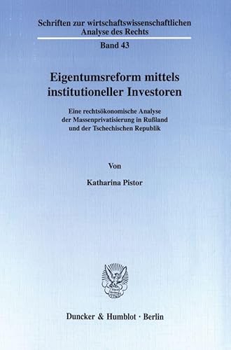 Eigentumsreform mittels institutioneller Investoren. Eine rechtsökonomische Analyse der Massenprivatisierung in Rußland und der Tschechischen ... Analyse des Rechts; WAR 43)