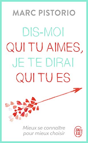Dis-moi qui tu aimes, je te dirai qui tu es: Mieux se connaître pour mieux choisir von J'AI LU