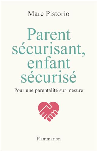 Parent sécurisant, enfant sécurisé: Pour une parentalité sur mesure von FLAMMARION