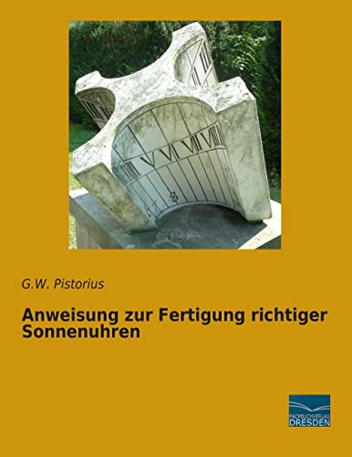 Anweisung zur Fertigung richtiger Sonnenuhren von Fachbuchverlag-Dresden