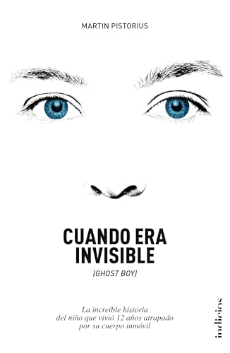 Cuando Era Invisible: La increíble historia del niño que vivió 12 años atrapado por su cuerpo inmóvil (Indicios no ficción)