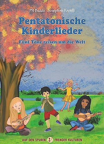 Pentatonische Kinderlieder - Fünf Töne reisen um die Welt