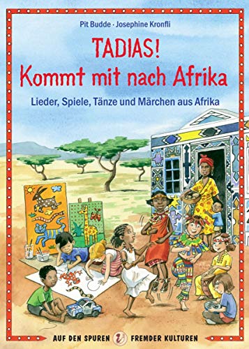 TADIAS! Kommt mit nach Afrika - Länder, Spiele, Tänze und Märchen aus Afrika: Länder, Spiele, Tänze und Märchen aus Afrika. Auf den Spuren fremder Kulturen