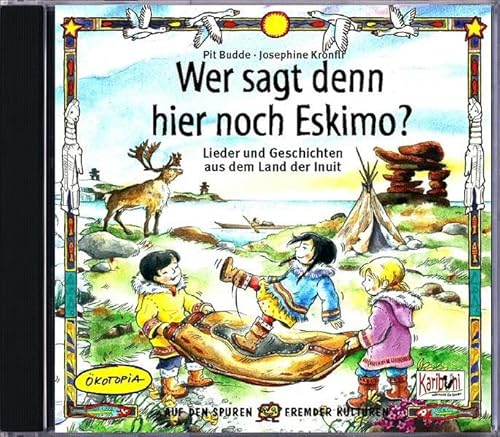 Wer sagt denn da noch Eskimo?: Lieder und Geschichten aus dem Land der Inuit (Weltmusik für Kinder) von Ökotopia