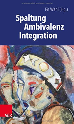 Spaltung - Ambivalenz - Integration (Beiträge zur Individualpsychologie)