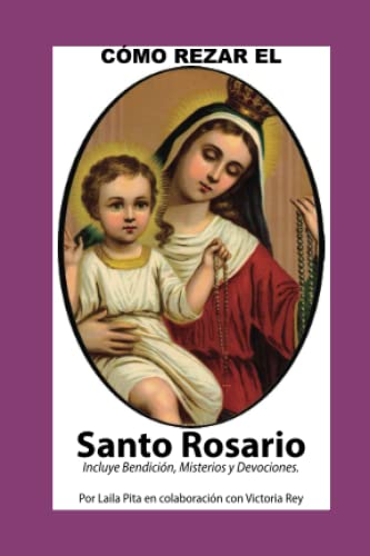 Como Rezar El Rosario - Incluye Bendición a mi Rosario, Oraciones y Misterios (Corazón Renovado)