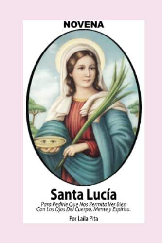 Novena De Santa Lucía Para Ver Bien con los Ojos de Cuerpo, Mente y Espíritu (Corazón Renovado)