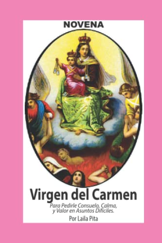 Novena De Virgen Del Carmen para Pedirle Consuelo, Calma y Valor en Asuntos Difíciles (Corazón Renovado)
