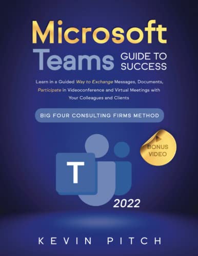 Microsoft Teams Guide for Success: Learn in a Guided Way to Exchange Messages, Documents, Participate in Videoconference and Virtual Meetings with ... Firms Method (Career Office Elevator, Band 4) von Independently published