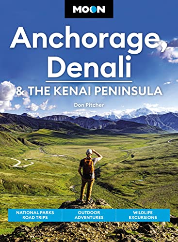 Moon Anchorage, Denali & the Kenai Peninsula: National Parks Road Trips, Outdoor Adventures, Wildlife Excursions (Travel Guide) von Moon Travel